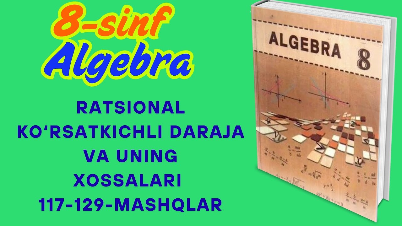 8-sinf algebra. Ratsional ko'rsatkichli daraja va uning xossalari mavzusini o'rganamiz