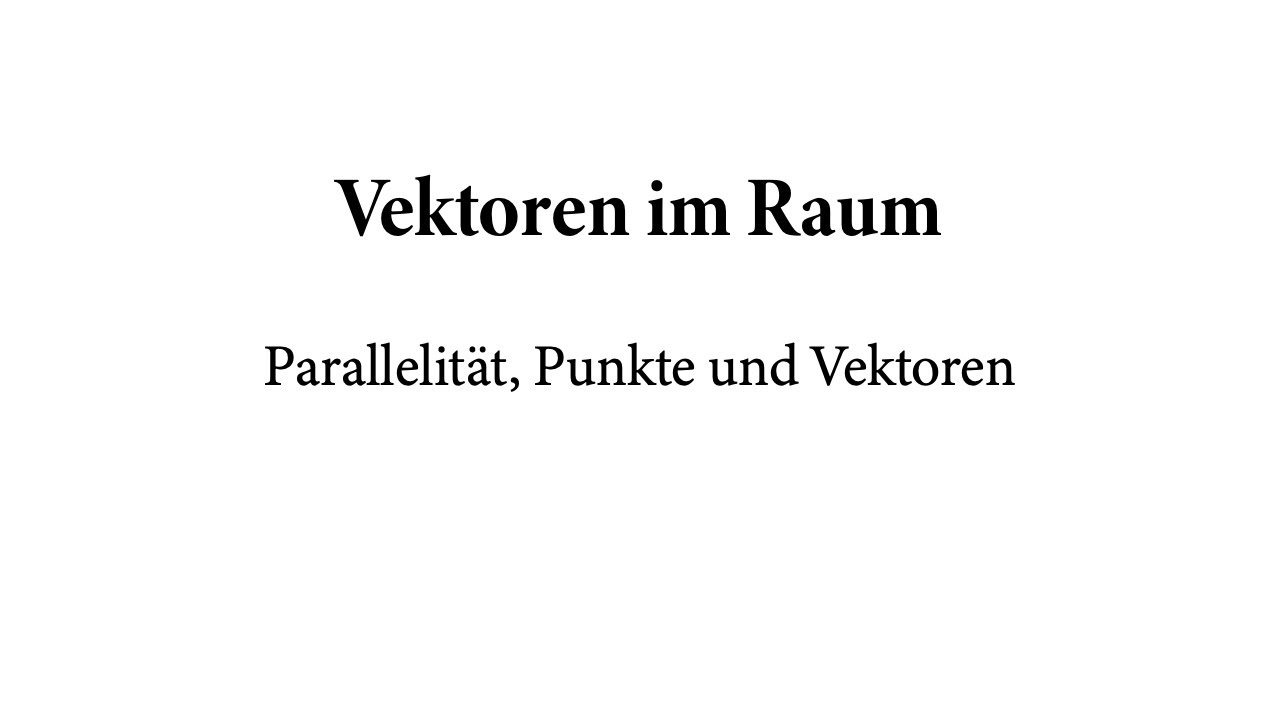 Vektoren im Raum – Parallelität, Punkte und Vektoren
