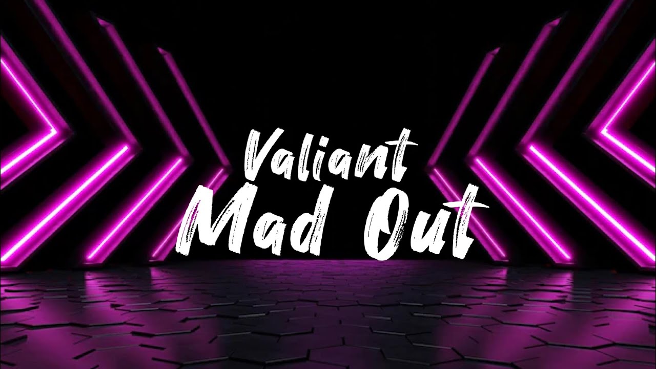 Valiant - Mad Out (Lyrics)