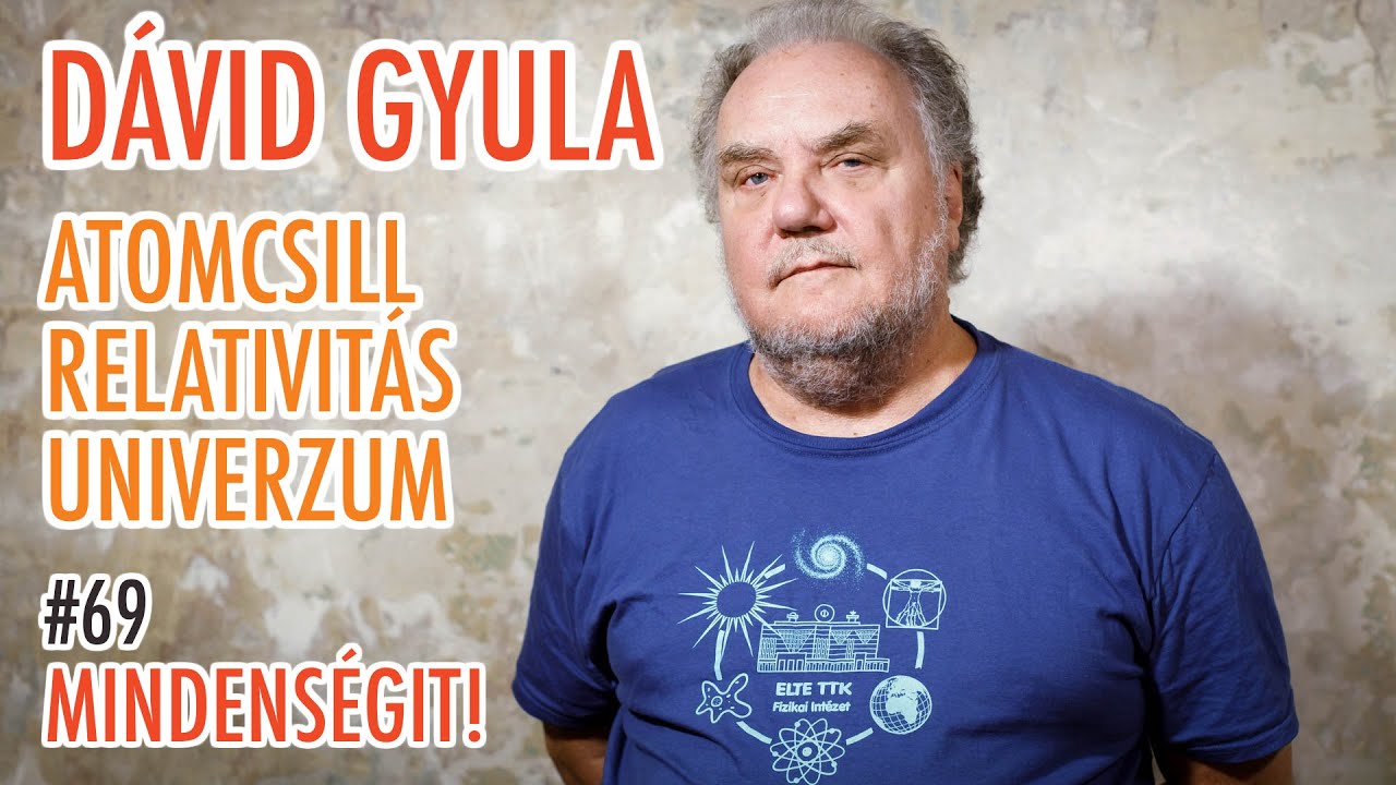 Dávid Gyula: Atomcsill, relativitás, univerzum, fizikatörténet | Mindenségit! #69