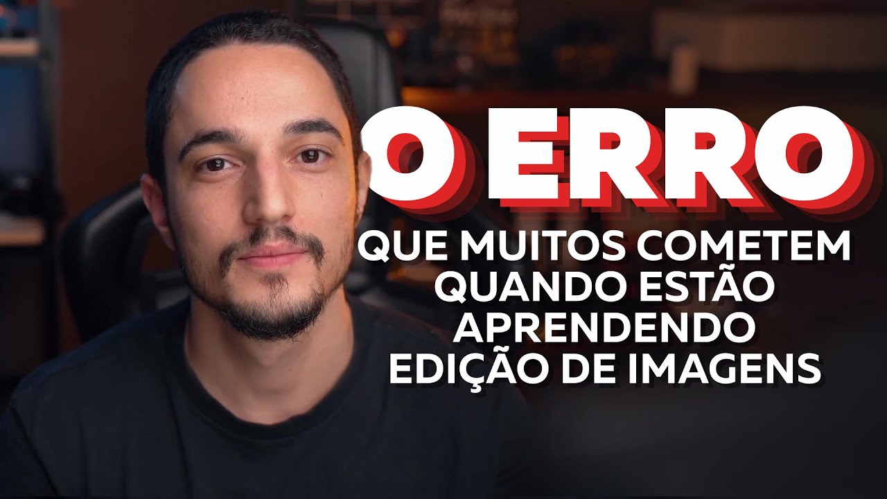 O erro que muitos cometem quando estão aprendendo edição de imagens