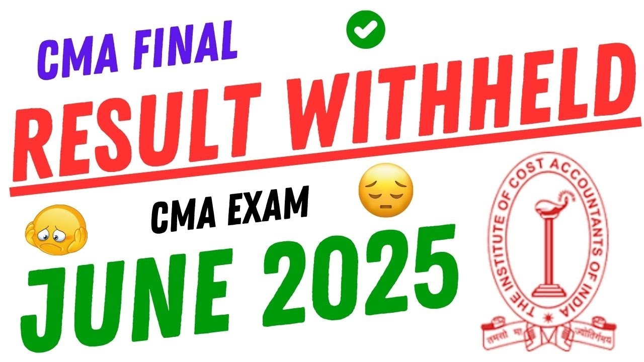 ❗CMA Final Result Withheld June 2025 😱 | ICMAIJune 2025 Latest News 📰