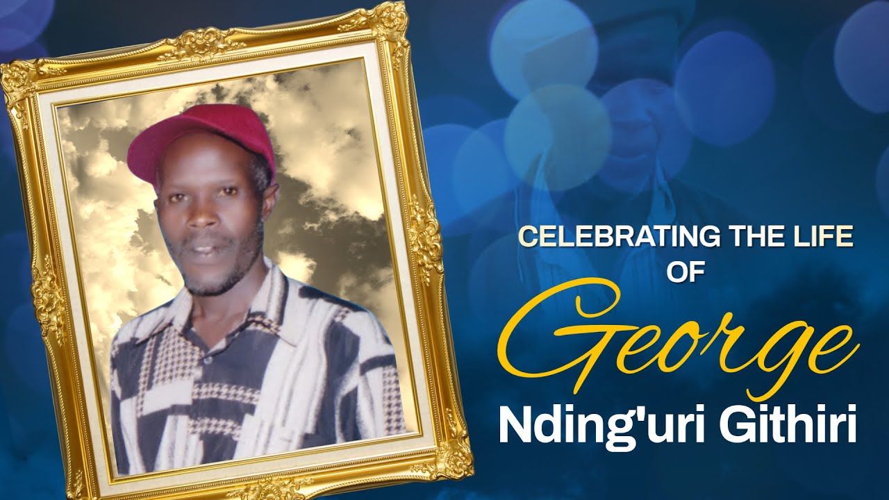 CELEBRATING THE LIFE OF GEORGE NDING'URI GITHIRI  (SUNRISE:27th JULY 1964 - SUNSET:3rd DEC 2024)