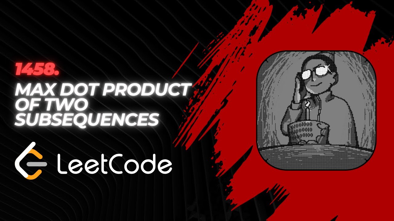 1458. Max Dot Product of Two Subsequences | Leetcode daily problem