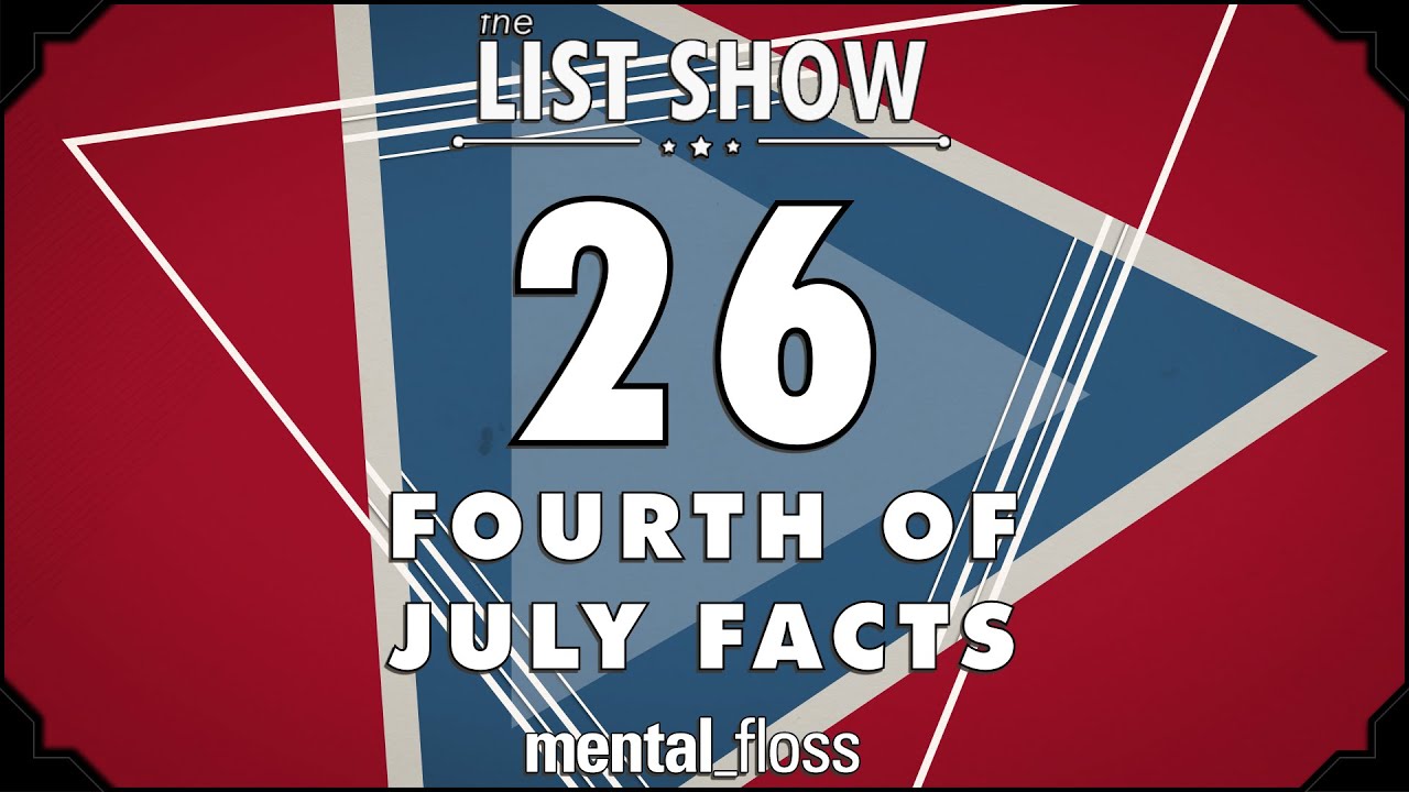 26 Fourth of July Facts - mental_floss List Show Ep. 427 | Mental Floss