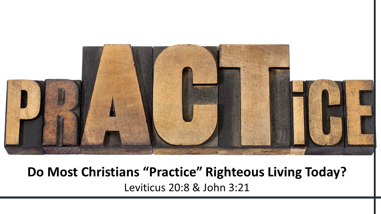 Do Most Christians Practice Righteous Living Today? - Leviticus 20:8 & John 3:21