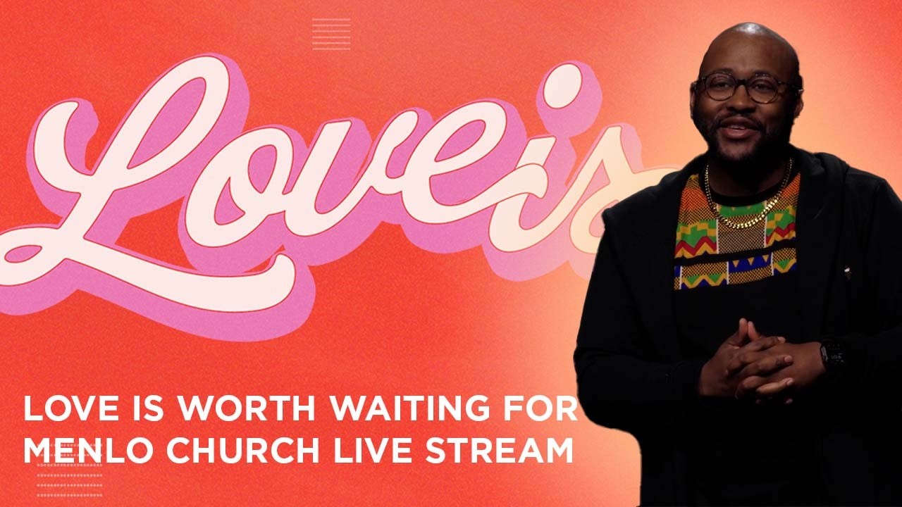 Love is Worth Waiting For | Love Is... | Menlo Church Live Stream