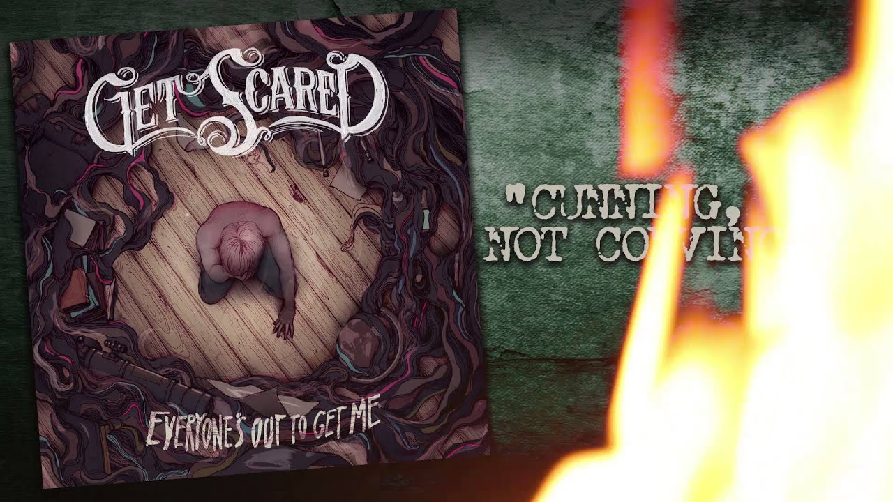 Get Scared - Cunning, Not Convincing (Everyone's Out To Get Me)