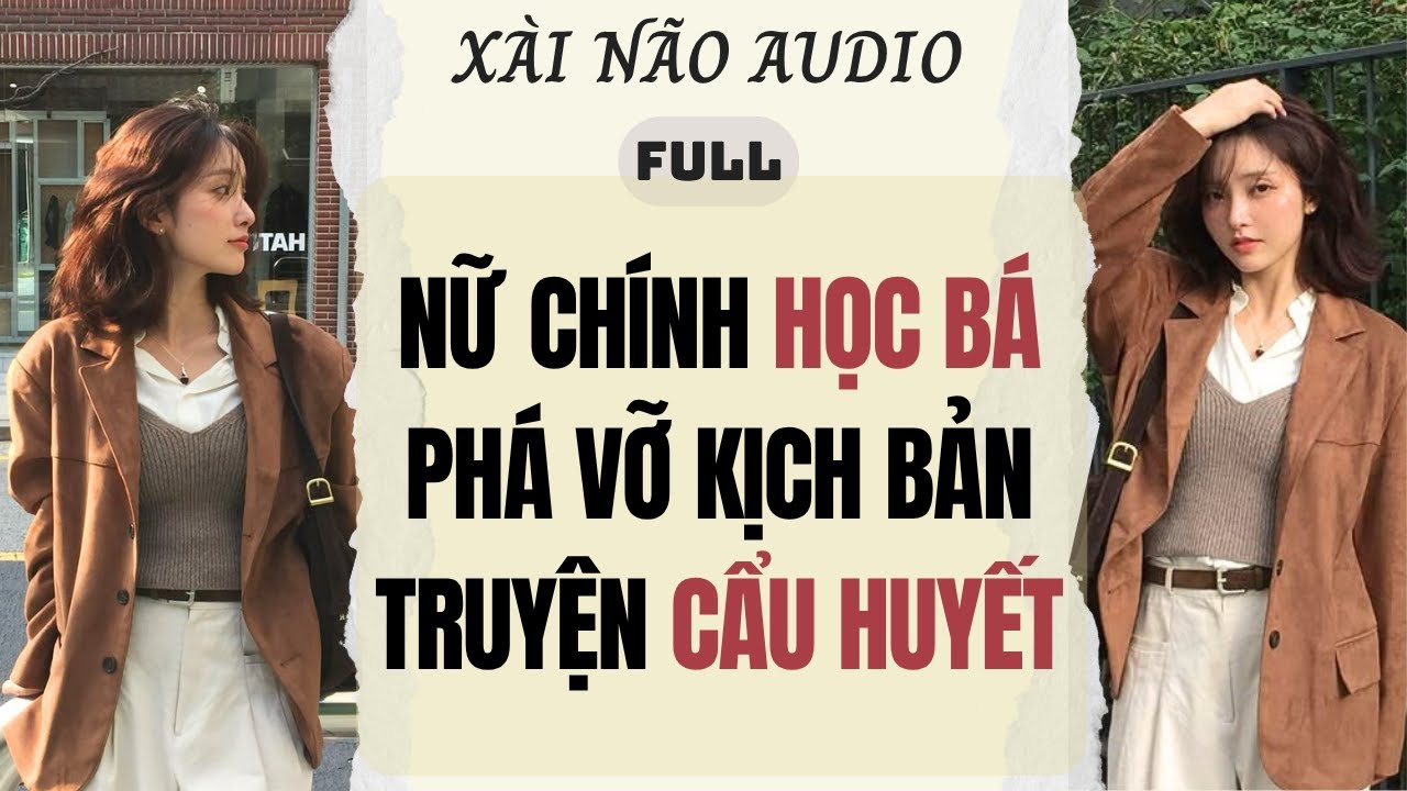 Full audio | NỮ CHÍNH HỌC BÁ PHÁ VỠ KỊCH BẢN TRUYỆN 