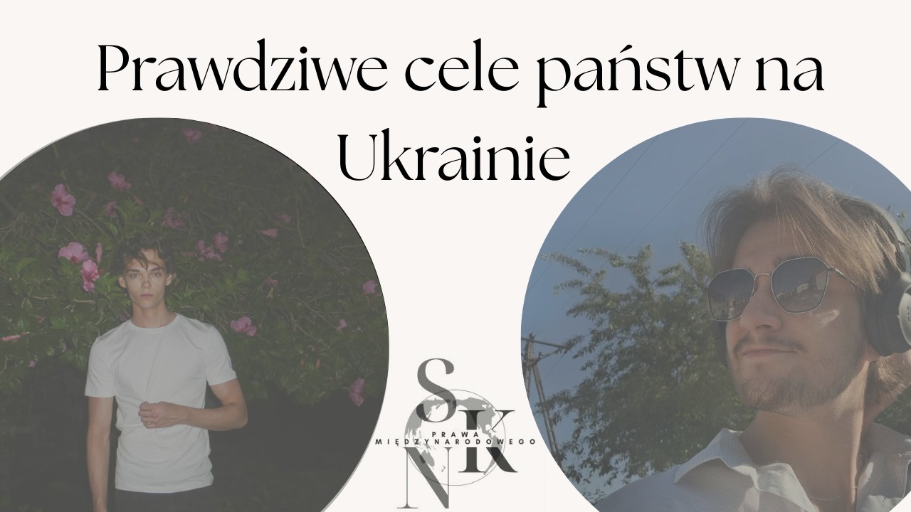 Faktyczne interesy państw w wojnie w Ukrainie - podcast SKN Prawa Międzynarodowego