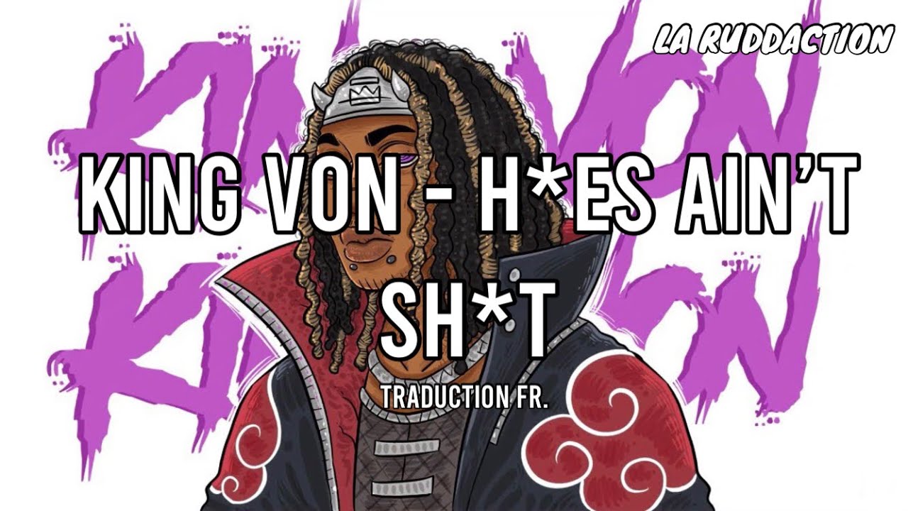 [Traduction française 🇫🇷] King Von - H*es Ain't Sh*t • LA RUDDACTION
