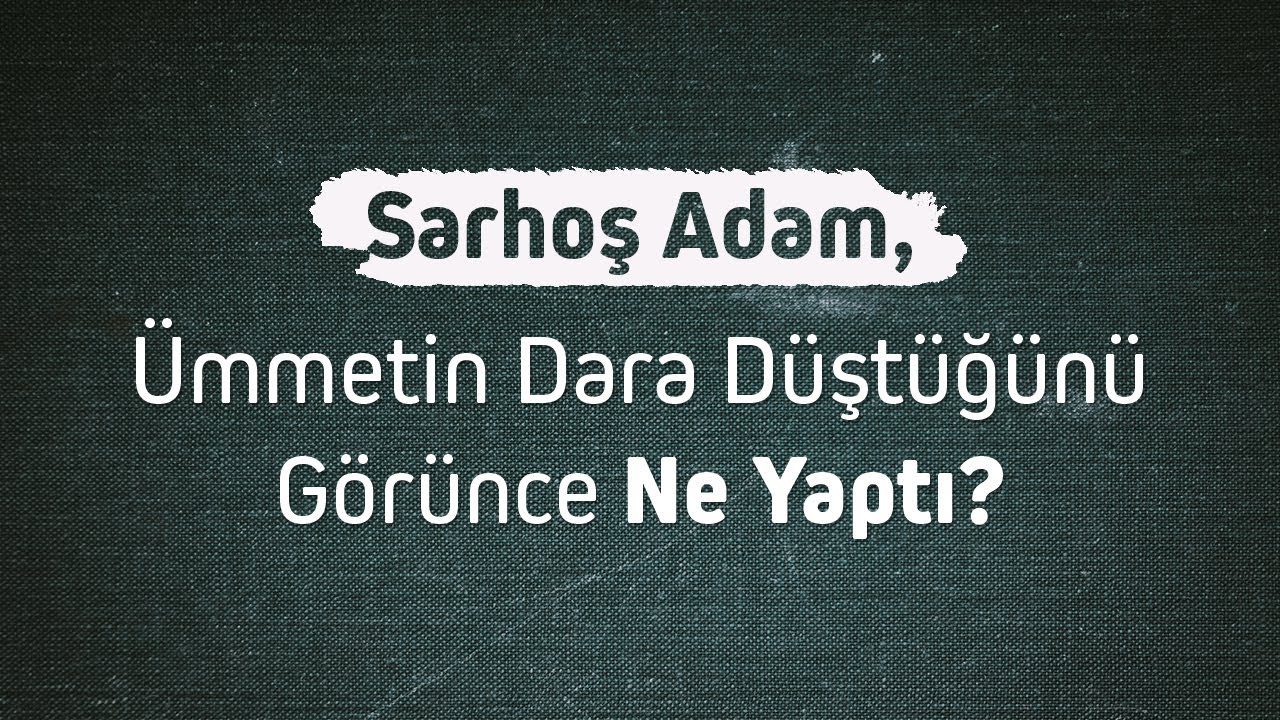 Sarhoş adam Ümmetin dara düştüğünü görünce ne yaptı? l NUREDDİN YILDIZ