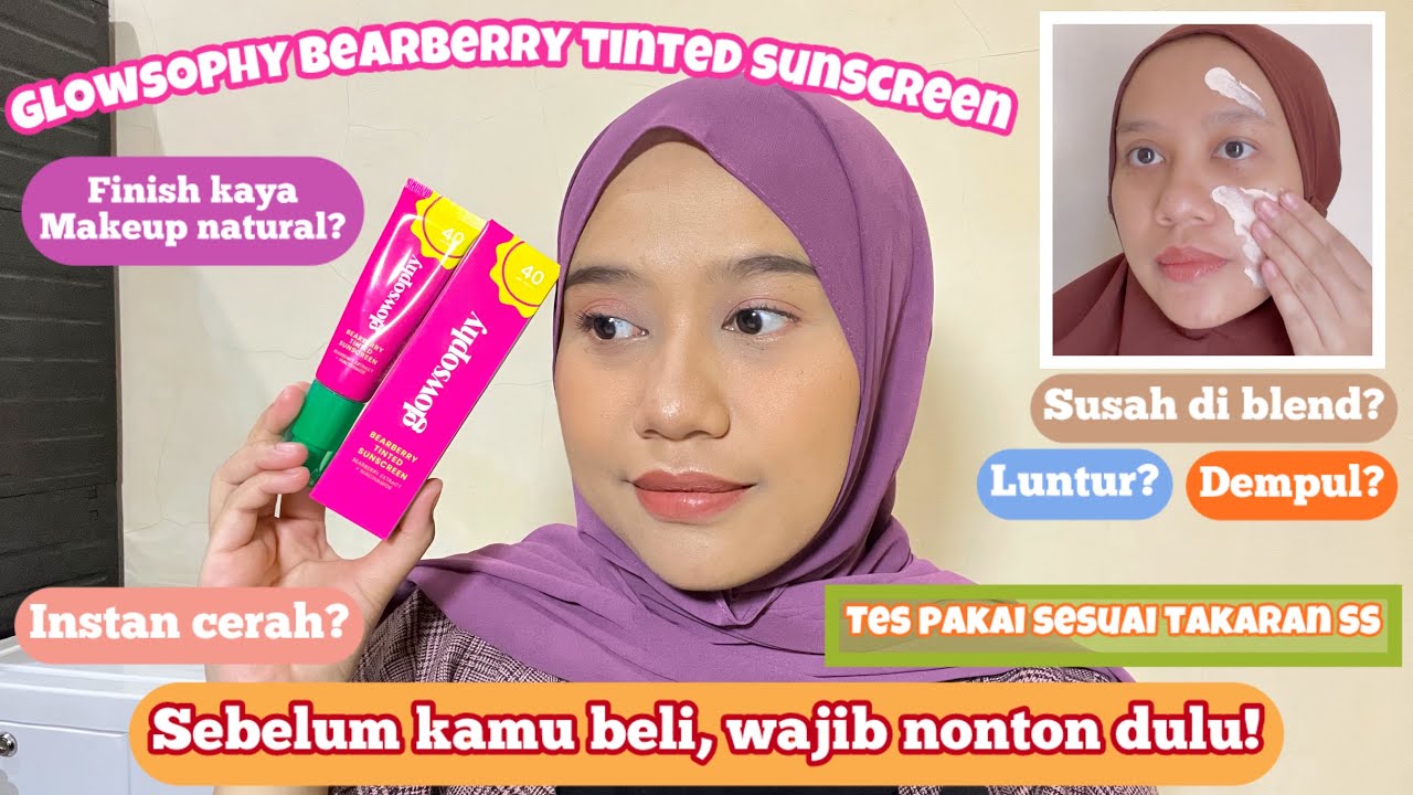 Sunscreen tapi kaya foundation? Review Jujur Glowsophy Bearberry Tinted Sunscreen SPF 40 PA+++