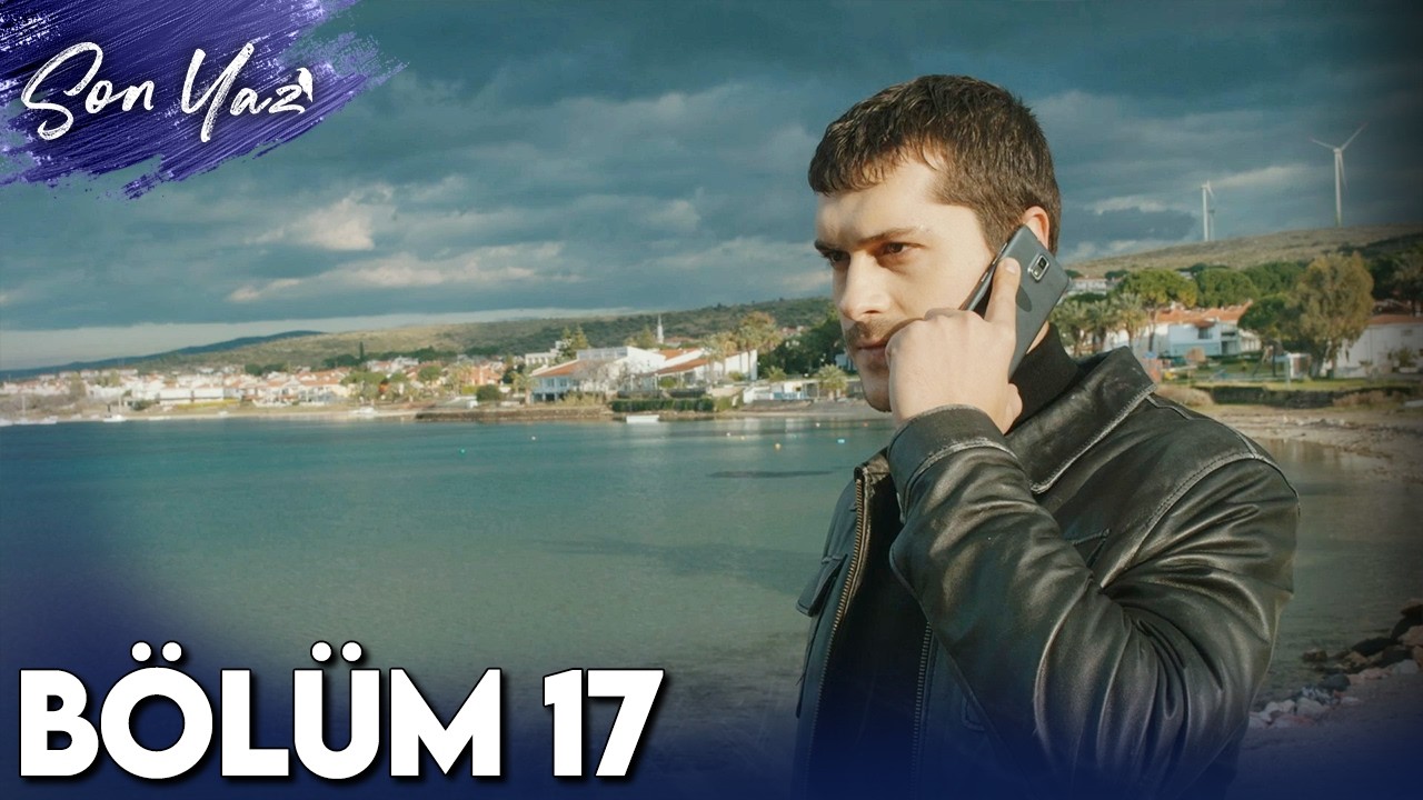 Son Yaz 17. Bölüm Full İzle | Tek Parça HD