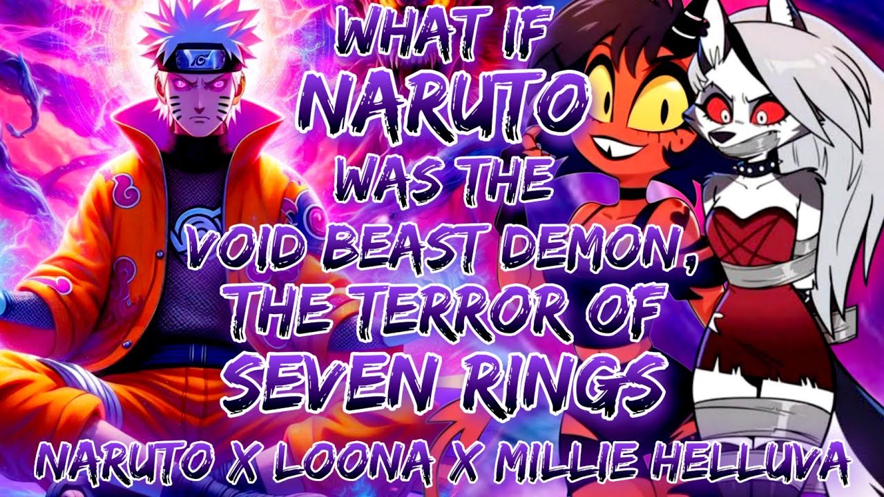 What If Naruto Was The Void Beast Demon, The Terror Of Seven Rings  Naruto X Loona X Millie Helluva