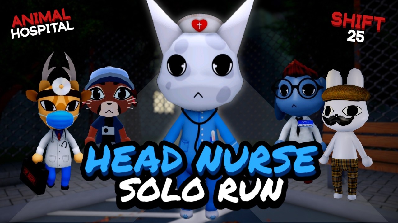 HEAD NURSE SOLO RUN ANIMAL HOSPITAL (SHIFT 25)