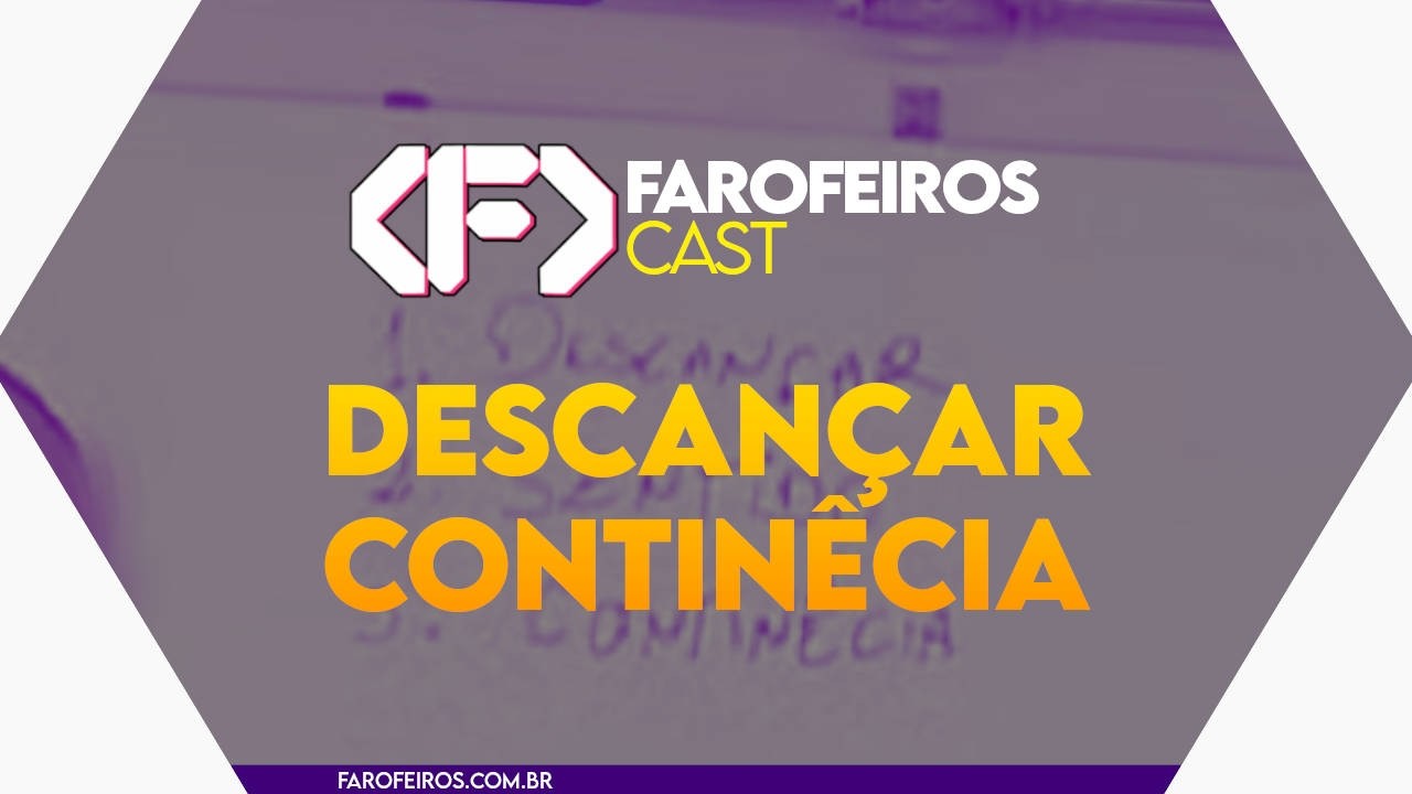 🫡 DESCANÇAR CONTINÊCIA - Farofeiros Cast #055