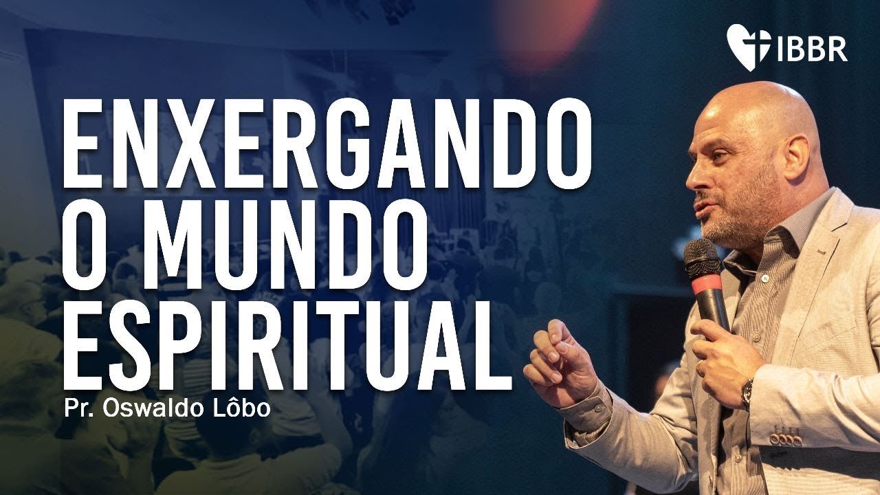 ENXERGANDO O MUNDO ESPIRITUAL - Pr. Lôbo