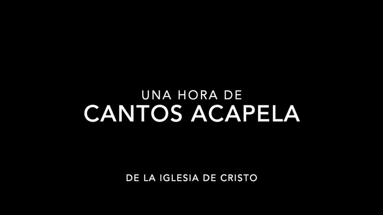 ¡Refresca tu alma!  Una hora de cantos acapela, de la Iglesia de Cristo