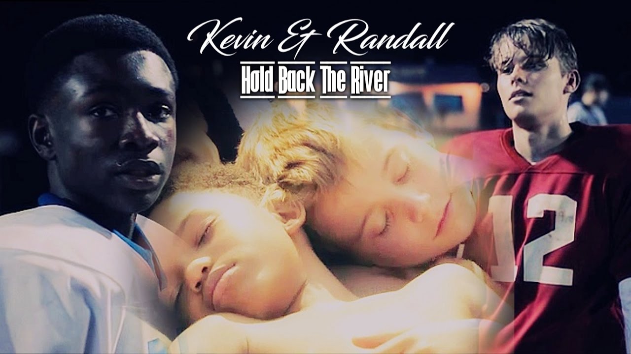 Kevin & Randall || hold back the river.