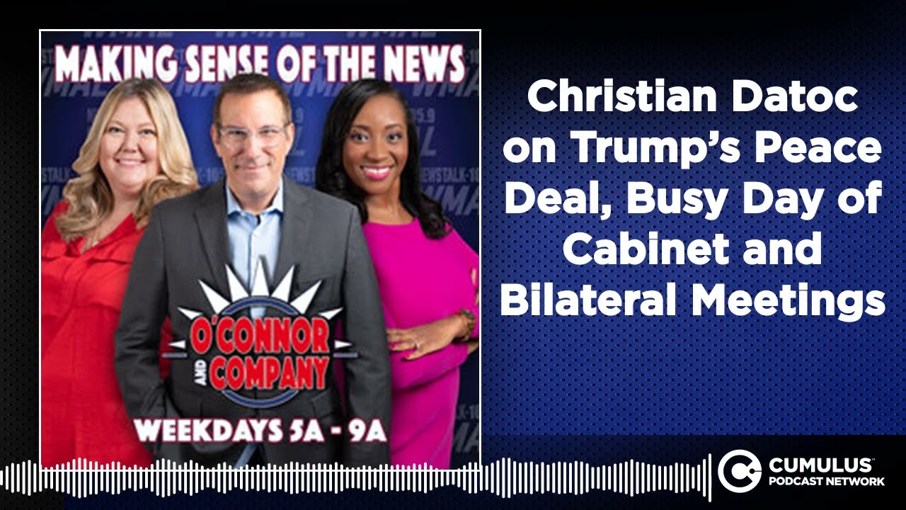 Christian Datoc on Trump&rsquo;s Peace Deal, Busy Day of Cabinet and Bilateral Meetings | O'Connor &...