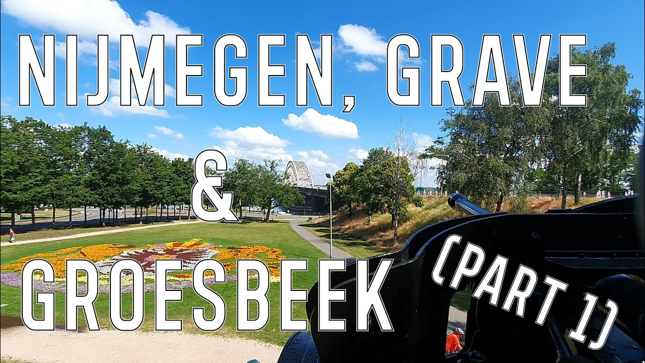 Nijmegen, Grave and Groesbeek! (PART 1) | WW2
