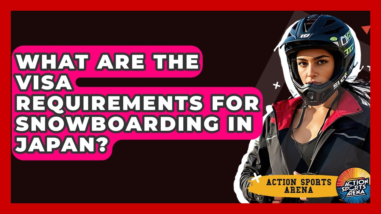 What Are The Visa Requirements For Snowboarding In Japan? - Action Sports Arena
