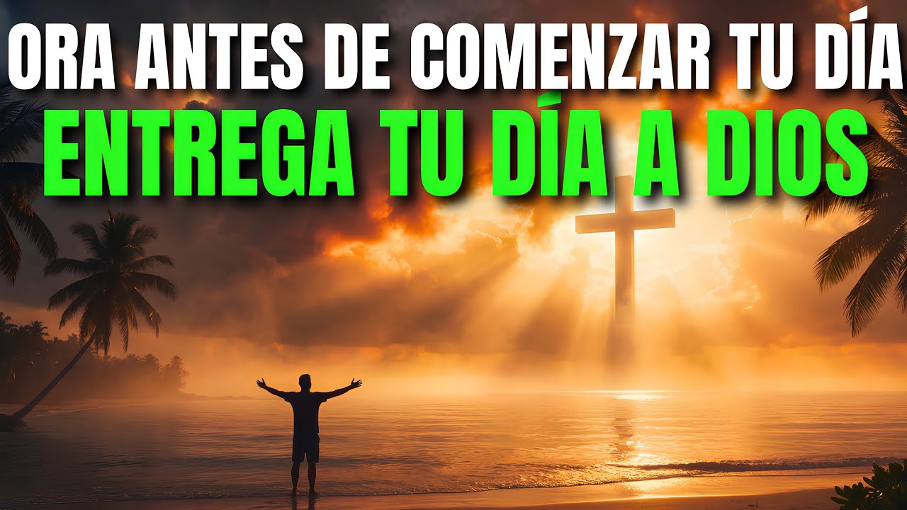 Oración de la Mañana: ENTREGA tu día a DIOS | Oración de la Mañana Devocional de Confianza y Paz