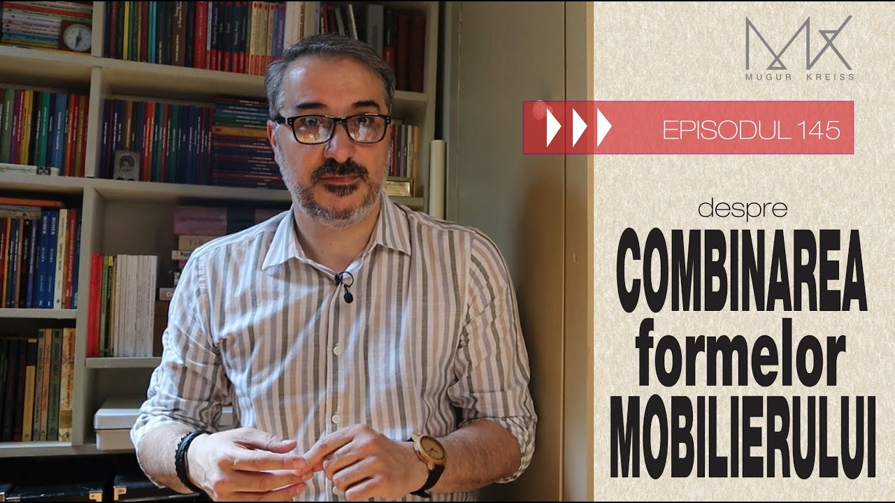 Episodul 145 - Despre combinarea formelor mobilierului