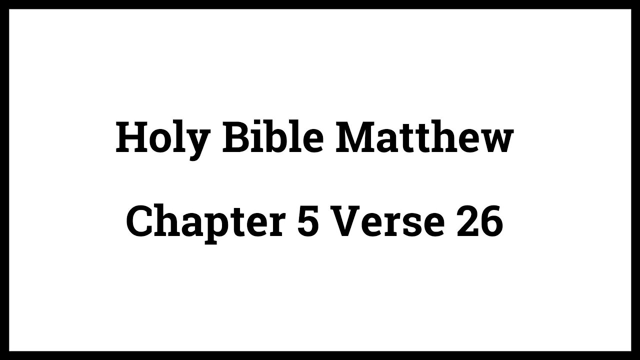 Holy Bible Matthew 5:26