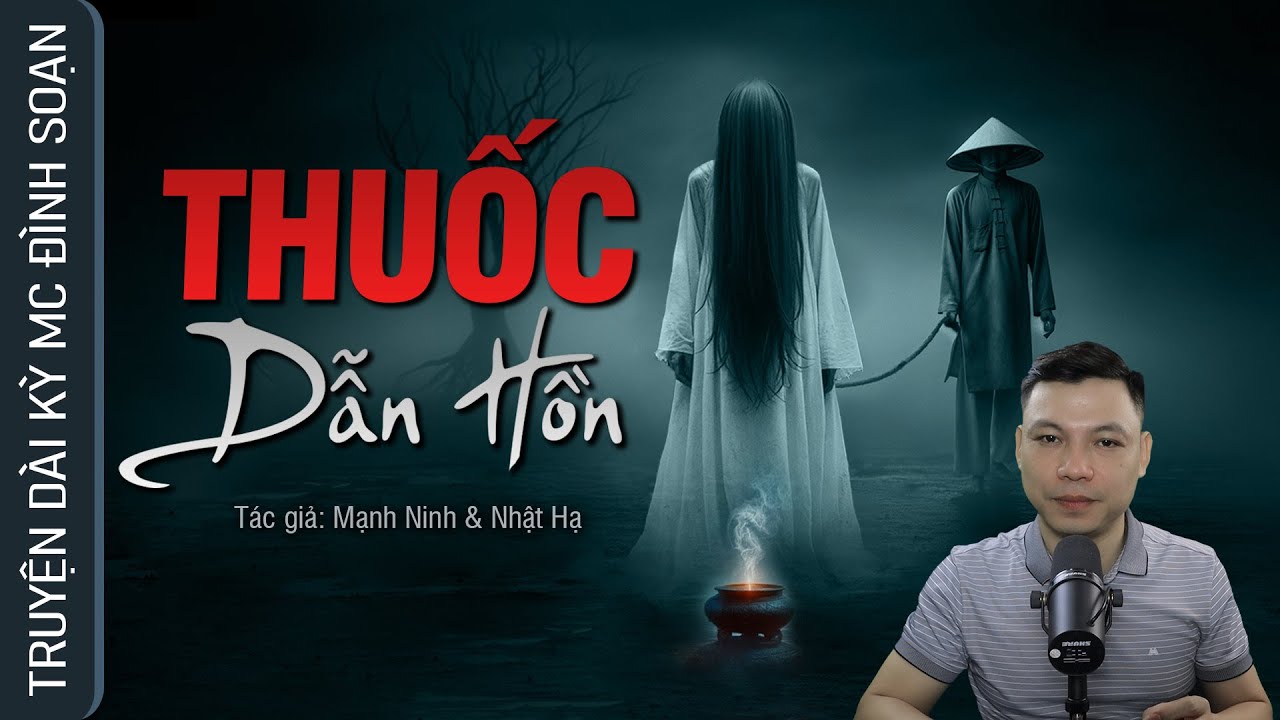 Truyện Ma: THUỐC DẪN HỒN  - Câu chuyện về Đào MỘ Trộm Tim Người Chết MC Đình Soạn Diễn Đọc