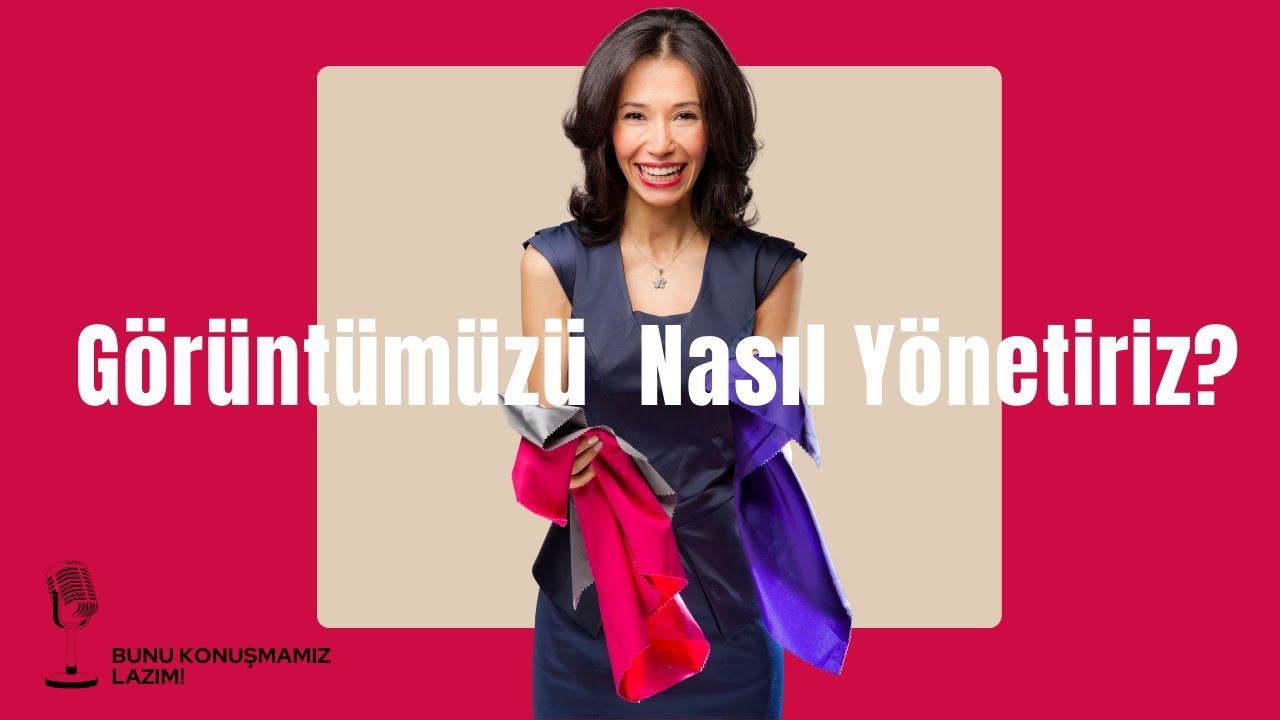 GÖRÜNTÜMÜZÜ NASIL YÖNETİRİZ?