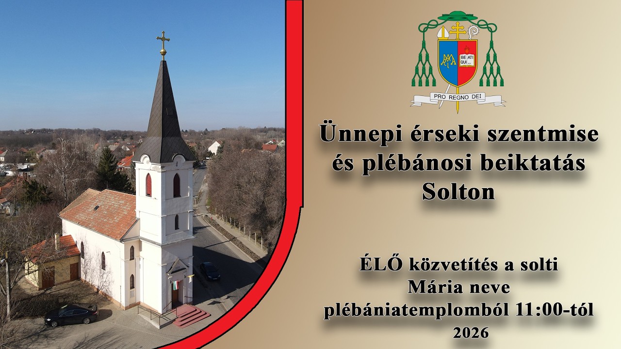 ÉLŐ - Ünnepi érseki szentmise és plébánosi beiktatás Solton