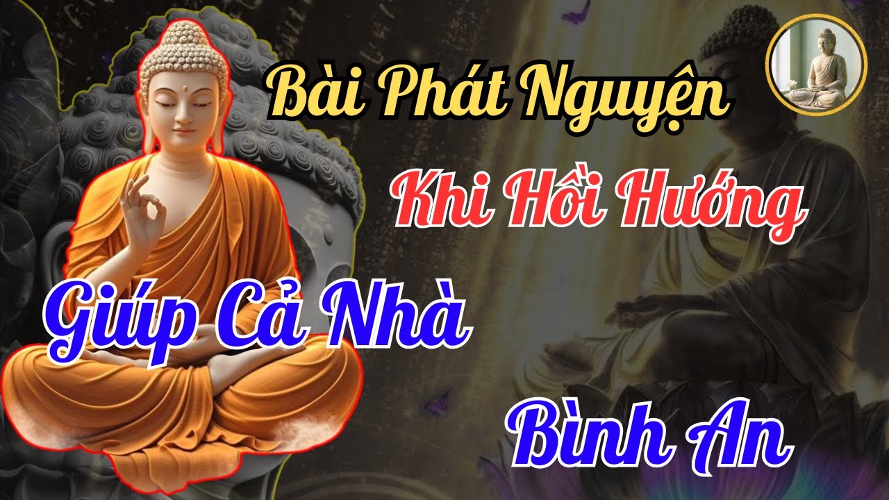 Bài Phát Nguyện Khi Hồi Hướng Công Đức – Đọc Lên Để Phước Báu Tăng Gấp Bội, Cả Nhà Bình An