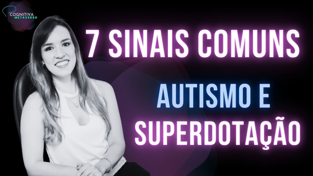 7 Sinais Comuns em Pessoas com TEA nível 1 (Asperger) e Superdotação - Dupla Excepcionalidade!