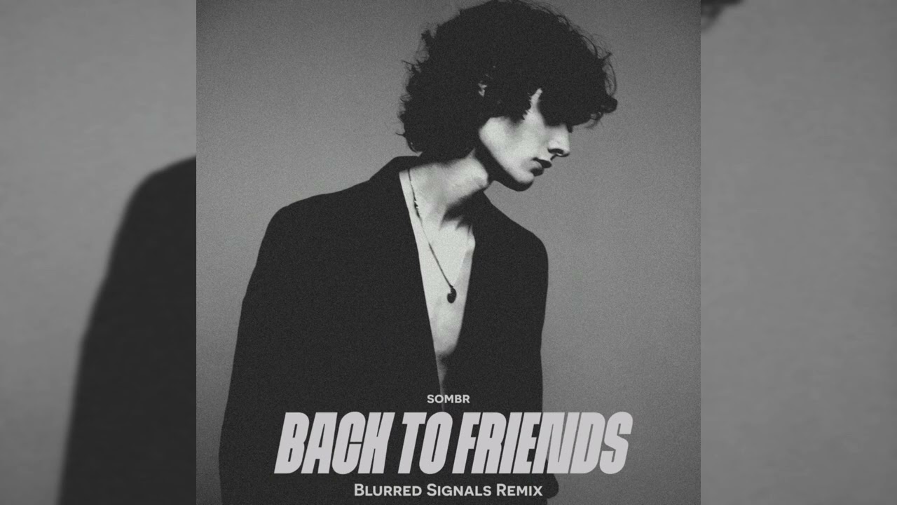 sombr - back to friends | Blurred Signals Remix 
