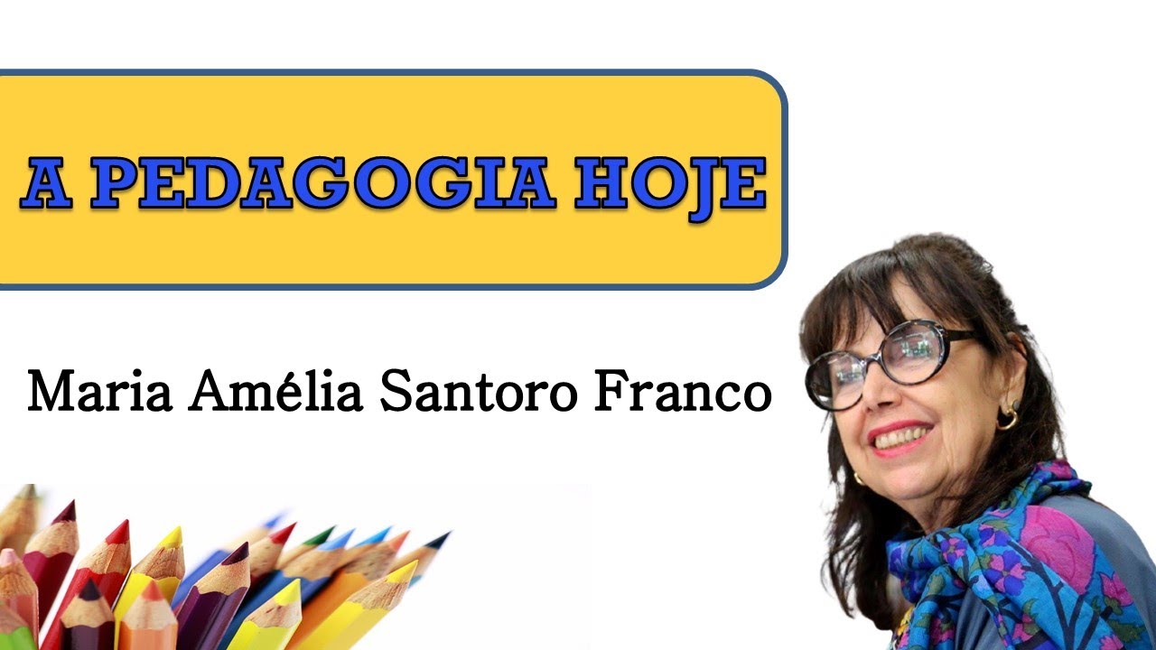 A Pedagogia hoje – Maria Amélia do Santoro Franco
