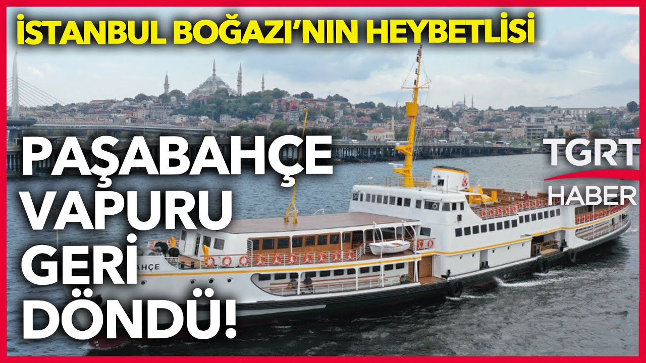 İstanbul Boğazı Paşabahçe Vapuru'na Yeniden Kavuştu - TGRT Özel Haber
