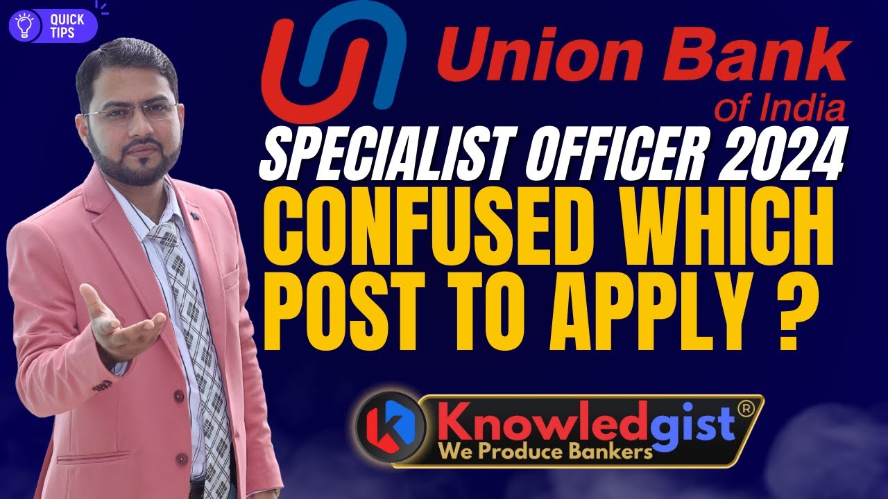 Quick Guide To Union Bank of India Specialist Officer Vacancy 2024 | Which Post To Apply