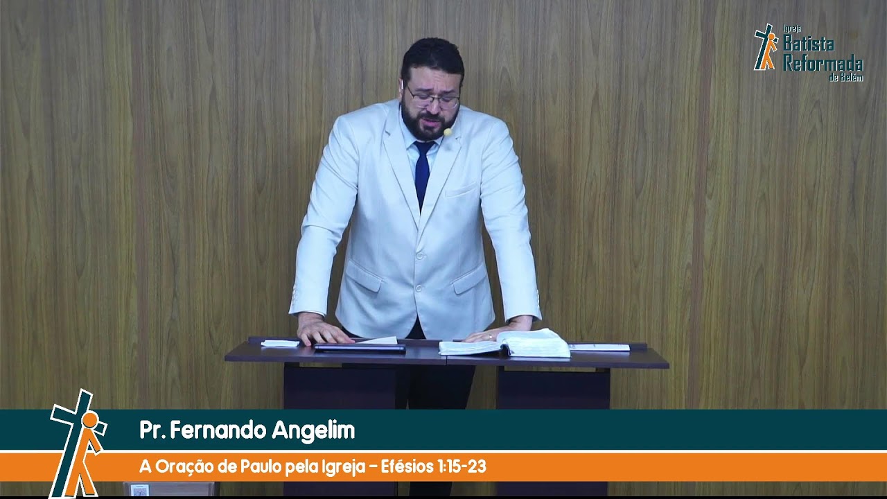 A Oração de Paulo pela Igreja – Efésios 1:15-23 / Pr. Fernando Angelim