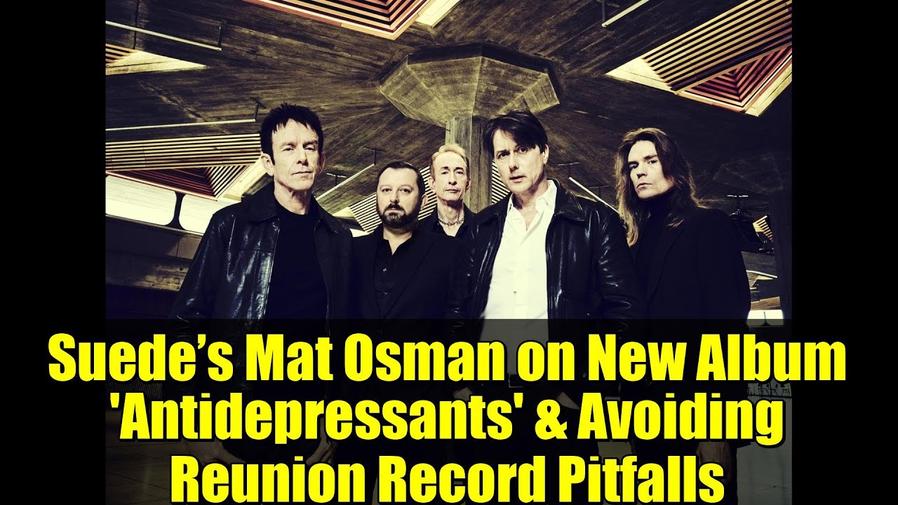 Suede&rsquo;s Mat Osman on New Album 'Antidepressants' & Avoiding Reunion Record Pitfalls