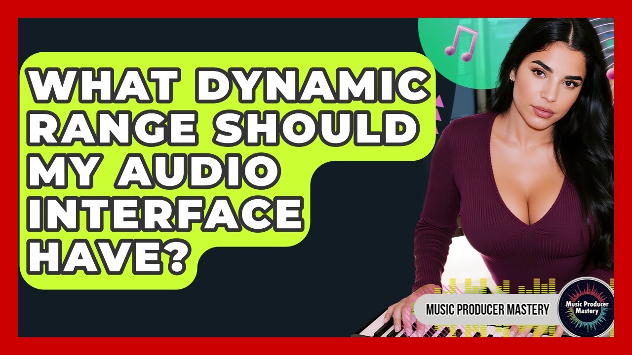 What Dynamic Range Should My Audio Interface Have? - Music Producer Mastery