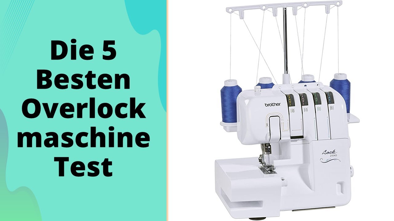 Die 5 Besten Overlockmaschine Test 2023