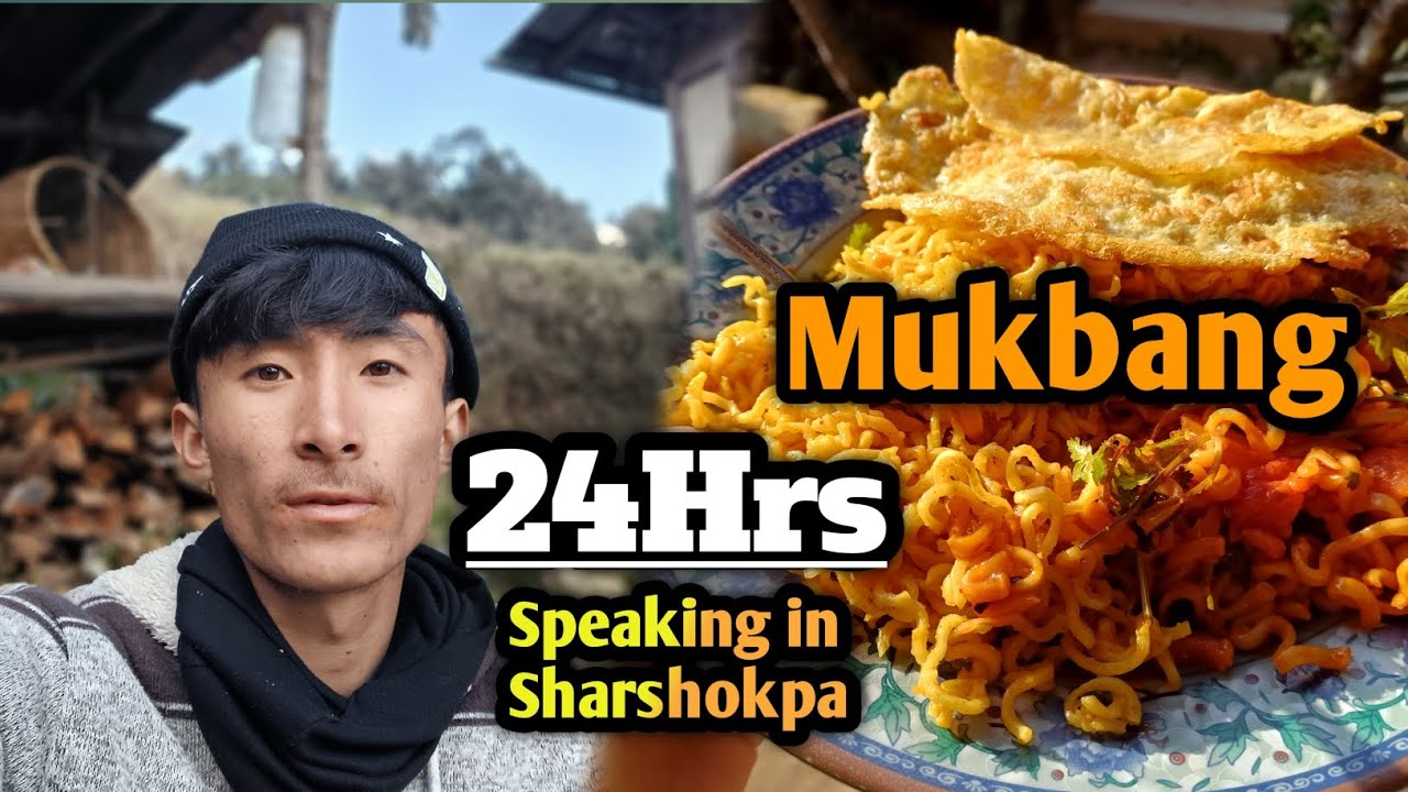 24Hrs Speaking In Sharshokpa | Mukbang