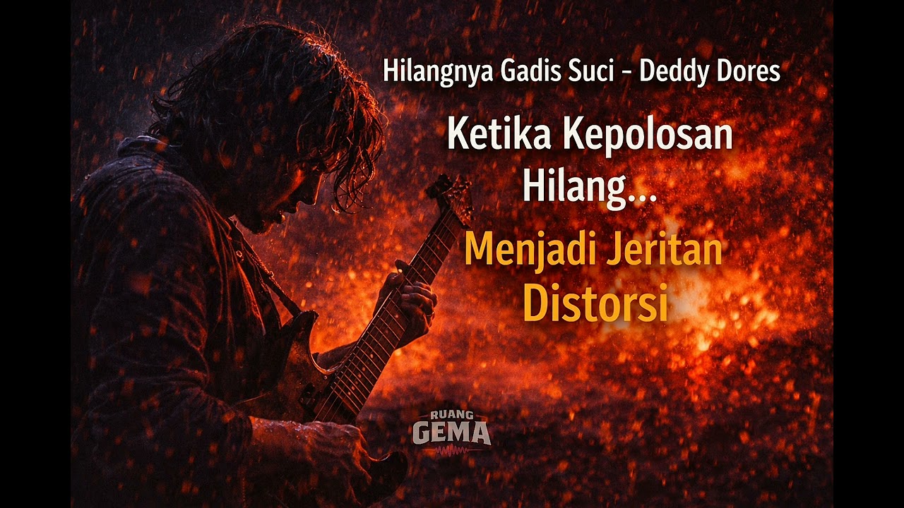 Hilangnya Gadis Suci – Deddy Dores | Ketika Kehilangan Jadi Jeritan Rock Metal