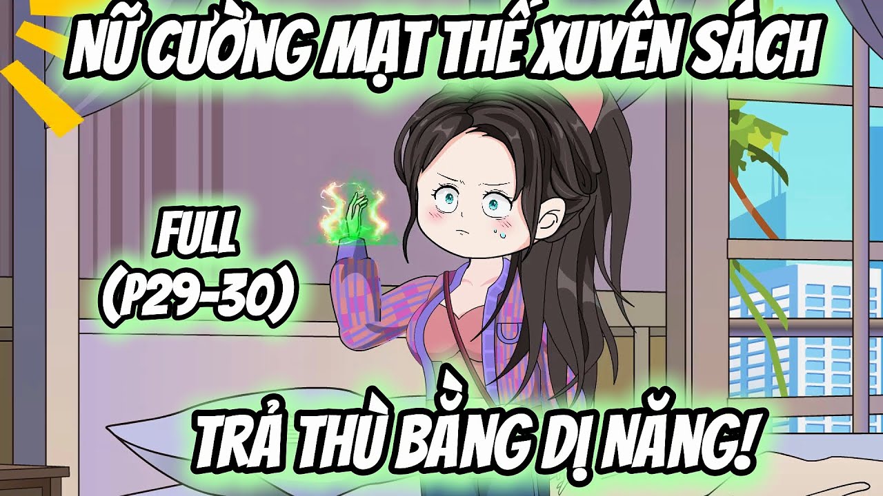 (Full P29-30) | Nữ Cường Mạt Thế Xuyên Sách: Trả Thù Bằng Dị Năng! | MeCungReview