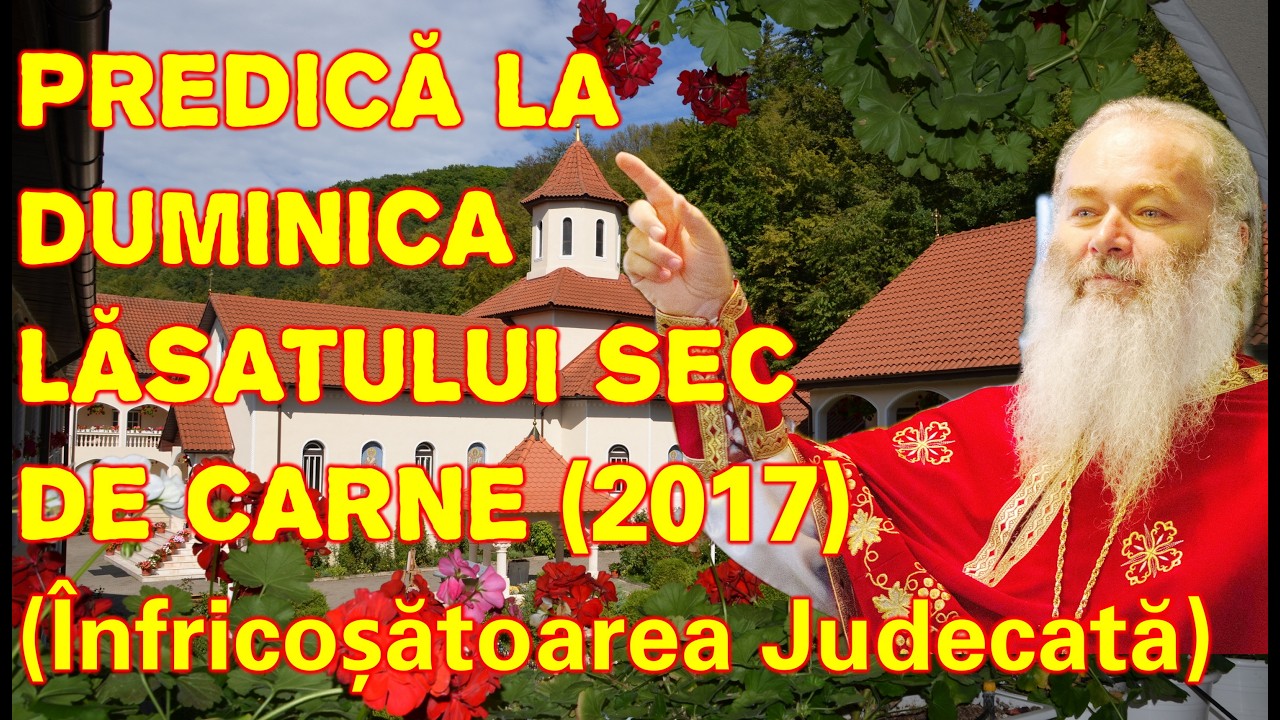 Părintele Ghelasie Țepeș - PREDICĂ LA DUMINICA LĂSATULUI SEC DE CARNE - Măn. Sighișoara - 19.02.2017