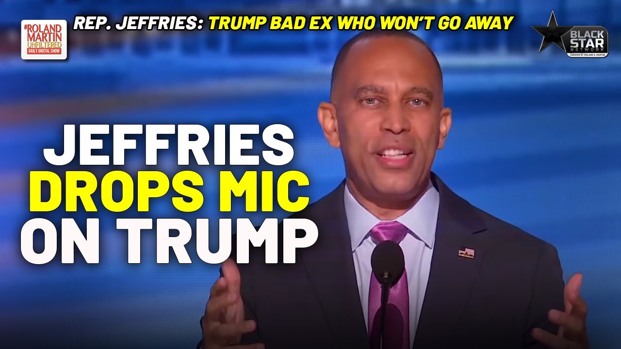 Hakeem Jeffries DROPS THE MIC! Likens Trump To 'Old Boyfriend Who Won't Go Away' | Roland Martin