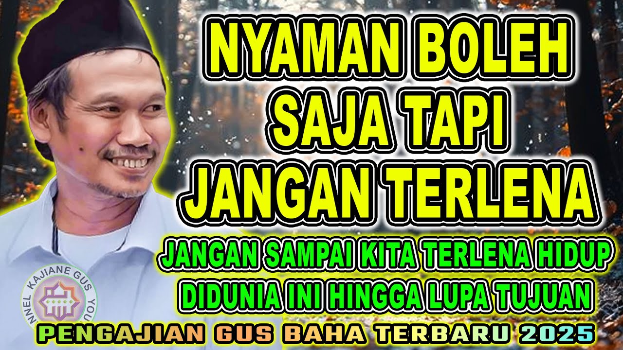 Gus Baha - NYAMAN BOLEH SAJA TAPI JANGAN TERLENA || #gusbahaterbaru #gusbaha 2025