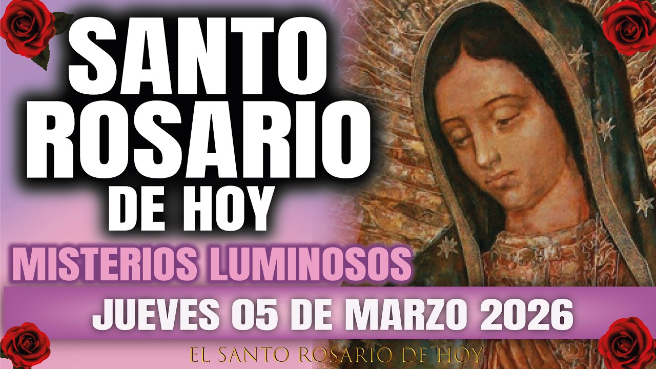 EL SANTO ROSARIO DE HOY JUEVES 05 DE MARZO 2026 MISTERIOS LUMINOSOS - EL SANTO ROSARIO DE HOY